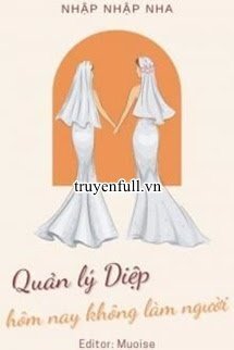 Quản Lý Diệp Hôm Nay Không Làm Người