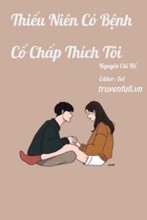 Thiếu Niên Có Bệnh Cố Chấp Thích Tôi